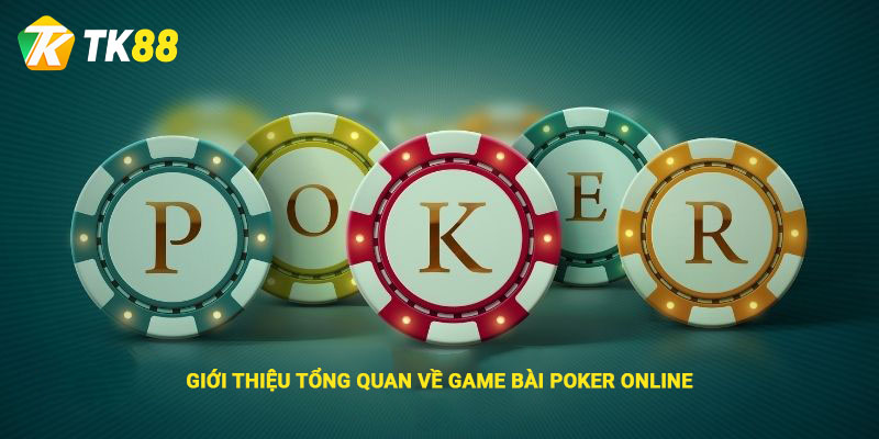 Giới thiệu tổng quan về game bài Poker online