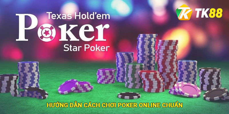 Hướng dẫn cách chơi Poker online chuẩn