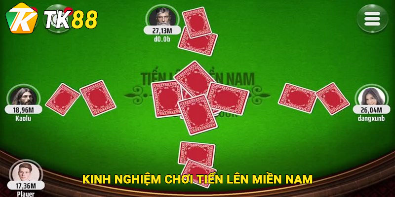 Tiến Lên Miền Nam - Game Bài Đổi Thưởng Hấp Dẫn Tại TK88 3 Kinh nghiệm chơi Tiến Lên miền nam hiệu quả