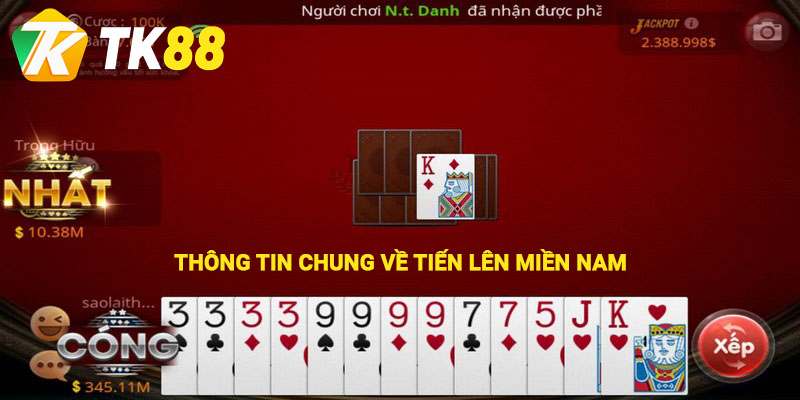 Tiến Lên Miền Nam - Game Bài Đổi Thưởng Hấp Dẫn Tại TK88 1 Thông tin chung về Tiến lên miền nam